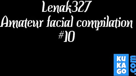 Lenak327 Amateur facial compilation #10